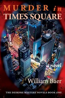 Gyilkosság a Times Square-en: (Egy Deirdre-rejtély, első könyv) - Murder in Times Square: A Novel (A Deirdre Mystery, Book One)