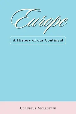 Európa: A History of Our Continent - Europe: A History of Our Continent