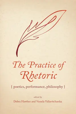 A retorika gyakorlata: Poétika, előadásmód, filozófia - The Practice of Rhetoric: Poetics, Performance, Philosophy