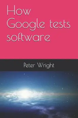 Hogyan teszteli a Google a szoftvereket - How Google Tests Software