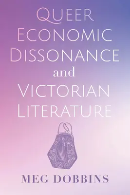 Queer gazdasági disszonancia és a viktoriánus irodalom - Queer Economic Dissonance and Victorian Literature