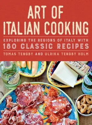 Az olasz konyha művészete: Olaszország régióinak felfedezése 180 klasszikus recepttel - Art of Italian Cooking: Exploring the Regions of Italy with 180 Classic Recipes