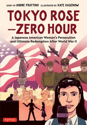 Tokyo Rose - Zéró óra (egy képregény): Egy japán amerikai nő üldöztetése és végső megváltása a második világháború után - Tokyo Rose - Zero Hour (a Graphic Novel): A Japanese American Woman's Persecution and Ultimate Redemption After World War II