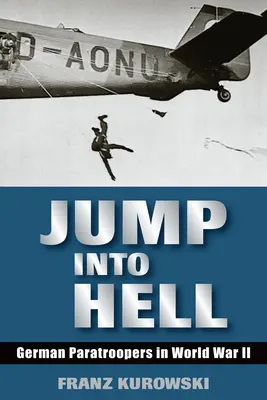 Ugrás a pokolba: Német ejtőernyősök a II. világháborúban - Jump Into Hell: German Paratroopers in World War II