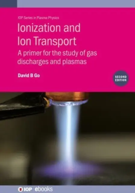 Ionizáció és ionszállítás: A Primer for the Study of Gas Discharges and Plasmas (Alapkönyv a gázkisülések és a plazmák tanulmányozásához) - Ionization and Ion Transport: A Primer for the Study of Gas Discharges and Plasmas