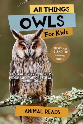 Minden, ami bagoly gyerekeknek: Tele van rengeteg ténnyel, fotóval és szórakozással, hogy mindent megtudj a baglyokról - All Things Owls For Kids: Filled With Plenty of Facts, Photos, and Fun to Learn all About Owls