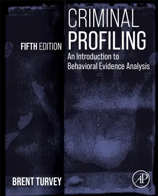 Bűnügyi profilalkotás: Bevezetés a viselkedési bizonyítékok elemzésébe - Criminal Profiling: An Introduction to Behavioral Evidence Analysis