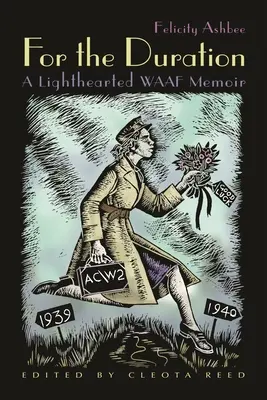 Az időtartamra: A könnyed WAAF memoárja: A Lighthearted WAAF Memoir - For the Duration: A Lighthearted WAAF Memoir