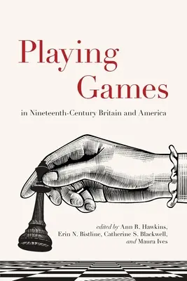 Játék a tizenkilencedik századi Nagy-Britanniában és Amerikában - Playing Games in Nineteenth-Century Britain and America