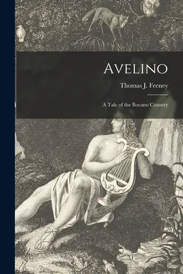Avelino: Mese Ilocano országából (Feeney Thomas J. (Thomas John) 1894) - Avelino: a Tale of the Ilocano Country (Feeney Thomas J. (Thomas John) 1894)
