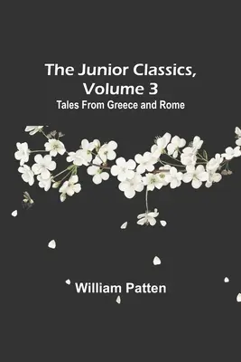 The Junior Classics, 3. kötet: Mesék Görögországból és Rómából - The Junior Classics, Volume 3: Tales from Greece and Rome