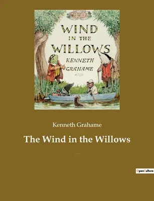 The Wind in the Willows: Kenneth Grahame brit író gyermekkönyve, amelynek középpontjában négy antropomorfizált állat áll. - The Wind in the Willows: A children's book by the British novelist Kenneth Grahame, focusing on four anthropomorphised animals