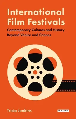 Nemzetközi filmfesztiválok: Velencén és Cannes-on túl: Kortárs kultúrák és történelem - International Film Festivals: Contemporary Cultures and History Beyond Venice and Cannes