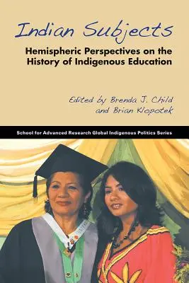 Indián alanyok: Hemiszférikus perspektívák az őslakosok oktatásának történetéhez - Indian Subjects: Hemispheric Perspectives on the History of Indigenous Education