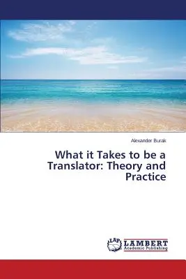 Mi kell ahhoz, hogy valaki fordító legyen: Elmélet és gyakorlat - What it Takes to be a Translator: Theory and Practice