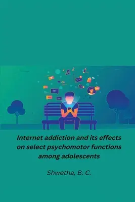 Internetfüggőség és annak hatása a serdülők válogatott pszichomotoros funkcióira - Internet addiction and its effects on select psychomotor functions among adolescents