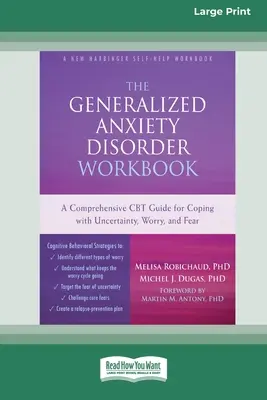 The Generalized Anxiety Disorder Workbook: A Comprehensive CBT Guide for Coping with Uncertainty, Worry, and Fear [A Comprehensive CBT Guide for Coping with Uncertainty, Worry, and Fear] [Standard Large Print 16 Pt Edition] - The Generalized Anxiety Disorder Workbook: A Comprehensive CBT Guide for Coping with Uncertainty, Worry, and Fear [Standard Large Print 16 Pt Edition]