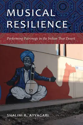 Zenei rugalmasság: Thar sivatagban: A mecenatúra előadása az indiai Thar sivatagban - Musical Resilience: Performing Patronage in the Indian Thar Desert