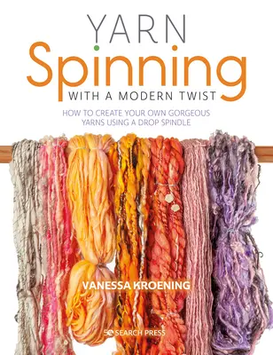 Fonalfonás modern csavarral: Hogyan készítsünk saját gyönyörű fonalakat egy csepporsó segítségével? - Yarn Spinning with a Modern Twist: How to Create Your Own Gorgeous Yarns Using a Drop Spindle