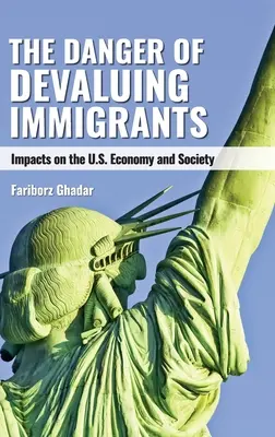 A bevándorlók leértékelésének veszélye: Az amerikai gazdaságra és társadalomra gyakorolt hatásai - The Danger of Devaluing Immigrants: Impacts on the U.S. Economy and Society