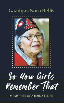 Így emlékeztek ti lányok erre: Egy haida vénember emlékei - So You Girls Remember That: Memories of a Haida Elder