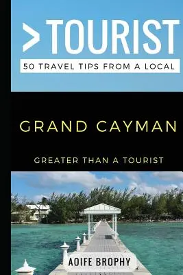 Nagyobb, mint egy turista - Grand Cayman: 50 utazási tipp egy helyitől - Greater Than a Tourist- Grand Cayman: 50 Travel Tips from a Local