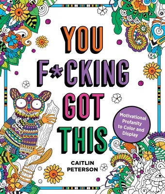 You F*cking Got This: Motiváló trágárság színezni és mutogatni - You F*cking Got This: Motivational Profanity to Color & Display