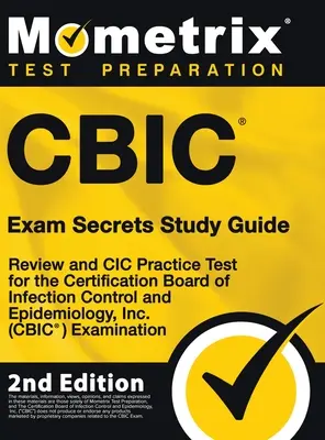 CBIC Exam Secrets Study Guide - Átnézeti és CIC gyakorló teszt a Certification Board of Infection Control and Epidemiology, Inc. (CBIC) vizsgához. - CBIC Exam Secrets Study Guide - Review and CIC Practice Test for the Certification Board of Infection Control and Epidemiology, Inc. (CBIC) Examinatio