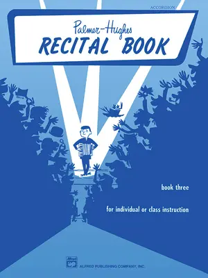 Palmer-Hughes Accordion Course Recital Book, Bk 3: Egyéni vagy osztályos oktatáshoz - Palmer-Hughes Accordion Course Recital Book, Bk 3: For Individual or Class Instruction