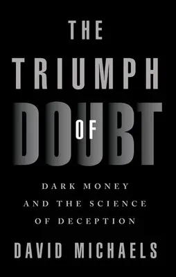 A kétely diadala: A sötét pénz és a megtévesztés tudománya - The Triumph of Doubt: Dark Money and the Science of Deception