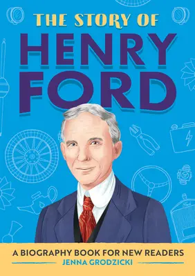 Henry Ford története: Életrajzi könyv új olvasóknak - The Story of Henry Ford: A Biography Book for New Readers