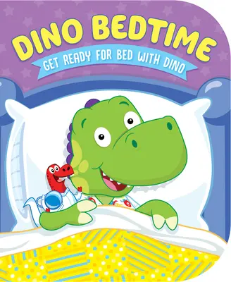 Dino Bedtime: Készülj az ágyba Dino-val - Dino Bedtime: Get Ready for Bed with Dino