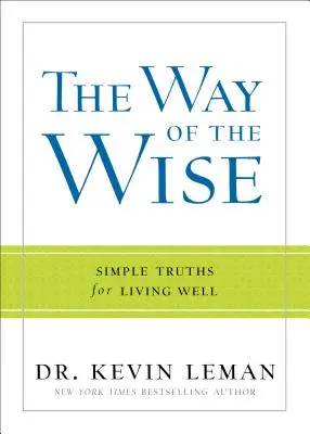 A bölcsek útja: Egyszerű igazságok a jó élethez - The Way of the Wise: Simple Truths for Living Well