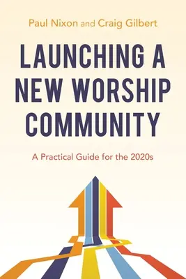 Egy új istentiszteleti közösség elindítása: Gyakorlati útmutató a 2020-as évekhez - Launching a New Worship Community: A Practical Guide for the 2020s