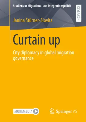 Curtain Up: City Diplomacy in Global Migration Governance