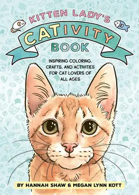 Cicahölgy cicás könyve: Színezés, kézműves foglalkozások és tevékenységek minden korosztály macskabarátjainak - Kitten Lady's Cativity Book: Coloring, Crafts, and Activities for Cat Lovers of All Ages