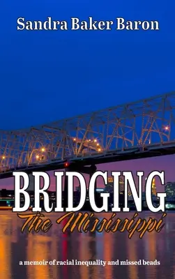 Bridging the Mississippi: emlékirat a faji igazságtalanságról és az elszalasztott gyöngyökről - Bridging the Mississippi: a memoir of racial injustice and missed beads