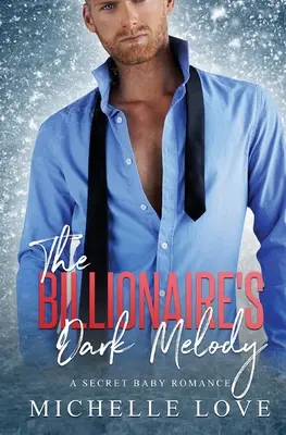 The Billionaire's Dark Melody: A Secret Baby Romance