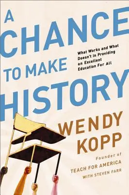 Esély a történelemre: Mi működik és mi nem a kiváló oktatás biztosítása mindenki számára - A Chance to Make History: What Works and What Doesn't in Providing an Excellent Education for All