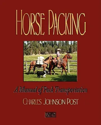 Lócsomagolás: A Pack Transportation: A Manual of Pack Transportation - Horse Packing: A Manual of Pack Transportation