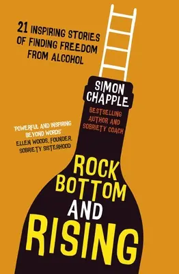 Rock Bottom and Rising: 21 inspiráló történet az alkoholtól való megszabadulásról - Rock Bottom and Rising: 21 Inspiring Stories of Finding Freedom from Alcohol