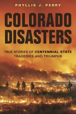 Coloradói katasztrófák: Igaz történetek a százéves állam tragédiáiról és győzelmeiről - Colorado Disasters: True Stories of Centennial State Tragedies and Triumphs