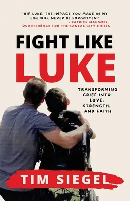 Harcolj, mint Luke! A gyász átalakítása szeretetté, erővé és hitté - Fight Like Luke: Transforming Grief Into Love, Strength, and Faith