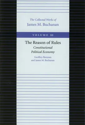 A szabályok ésszerűsége: Az alkotmányos politikai gazdaságtan - The Reason of Rules: Constitutional Political Economy