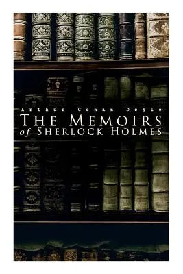 Sherlock Holmes emlékiratai: Ezüstláng, A sárga arc, A tőzsdeügynök ügyintézője, A Musgrave rituálé, A görbe ember, A rezidens beteg, Th - The Memoirs of Sherlock Holmes: Silver Blaze, The Yellow Face, The Stockbroker's Clerk, The Musgrave Ritual, The Crooked Man, The Resident Patient, Th