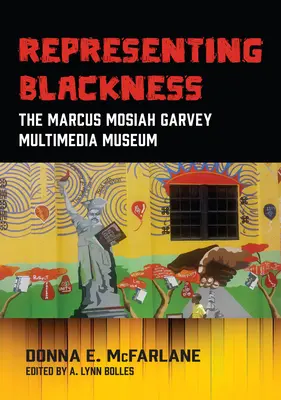 A feketeség képviselete, A Marcus Mosiah Garvey Multimédia Múzeum - Representing Blackness, The Marcus Mosiah Garvey Multimedia Museum