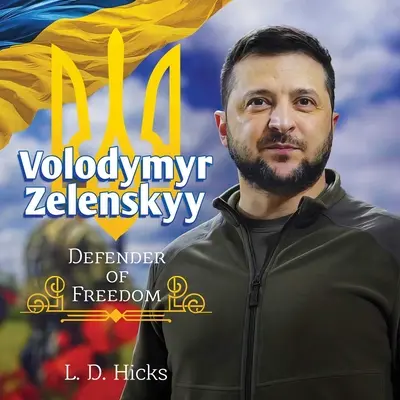 Volodymyr Zelenskyy: Zeljelykijev: A szabadság védelmezője - Volodymyr Zelenskyy: Defender of Freedom