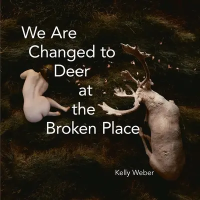 Szarvasokká változunk a törött helyen - We Are Changed to Deer in the Broken Place