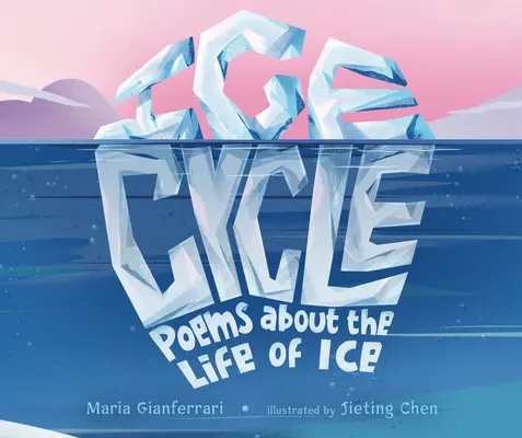 Ice Cycle: Versek a jég életéről - Ice Cycle: Poems about the Life of Ice