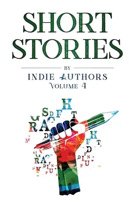 Indie szerzők rövid történetei 4. kötet - Short Stories by Indie Authors Volume 4